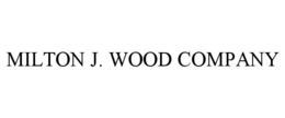 MILTON J. WOOD COMPANY trademark