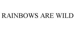 RAINBOWS ARE WILD trademark