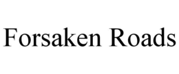 FORSAKEN ROADS trademark