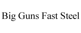 BIG GUNS FAST STEEL trademark