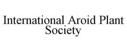 INTERNATIONAL AROID PLANT SOCIETY trademark