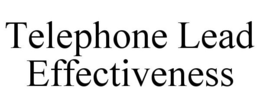 TELEPHONE LEAD EFFECTIVENESS trademark