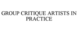 GROUP CRITIQUE ARTISTS IN PRACTICE trademark