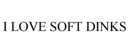 I LOVE SOFT DINKS trademark