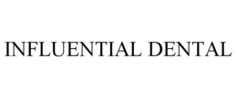 INFLUENTIAL DENTAL trademark