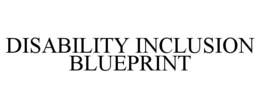 DISABILITY INCLUSION BLUEPRINT trademark