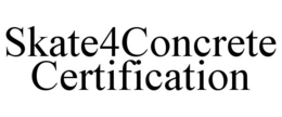 SKATE4CONCRETE CERTIFICATION trademark