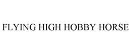 FLYING HIGH HOBBY HORSE trademark