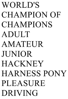 WORLD'S CHAMPION OF CHAMPIONS ADULT AMATEUR JUNIOR HACKNEY HARNESS PONY PLEASURE DRIVING trademark