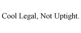 COOL LEGAL, NOT UPTIGHT. trademark