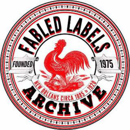 FABLED LABELS FOUNDED 1975 NEW ORLEANS CIRCA 1885 TO 1920 ARCHIVE trademark