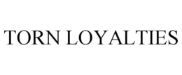 TORN LOYALTIES trademark