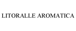 LITORALLE AROMATICA trademark