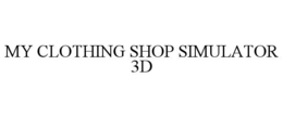 MY CLOTHING SHOP SIMULATOR 3D trademark