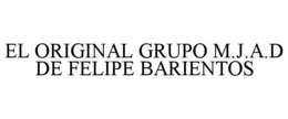 EL ORIGINAL GRUPO M.J.A.D DE FELIPE BARIENTOS trademark