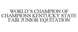 WORLD'S CHAMPION OF CHAMPIONS KENTUCKY STATE FAIR JUNIOR EQUITATION trademark