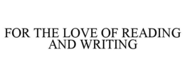 FOR THE LOVE OF READING AND WRITING trademark