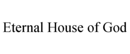 ETERNAL HOUSE OF GOD trademark