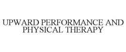 UPWARD PERFORMANCE & PHYSICAL THERAPY trademark