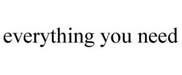 EVERYTHING YOU NEED trademark