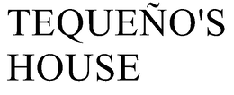 TEQUEÑO'S HOUSE trademark