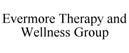 EVERMORE THERAPY AND WELLNESS GROUP trademark