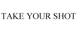 TAKE YOUR SHOT trademark