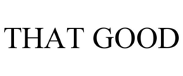 THAT GOOD trademark