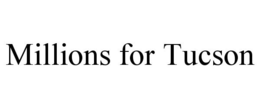 MILLIONS FOR TUCSON trademark