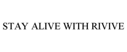 STAY ALIVE WITH RIVIVE trademark