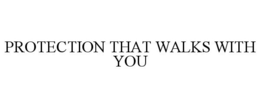PROTECTION THAT WALKS WITH YOU trademark