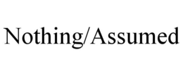 NOTHING/ASSUMED trademark