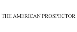 THE AMERICAN PROSPECTOR trademark