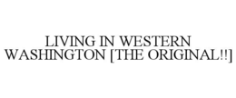 LIVING IN WESTERN WASHINGTON [THE ORIGINAL!!] trademark