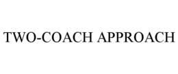 TWO-COACH APPROACH trademark