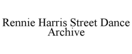 RENNIE HARRIS STREET DANCE ARCHIVE trademark