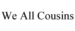 WE ALL COUSINS trademark