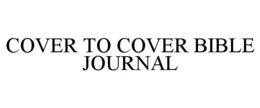COVER TO COVER BIBLE JOURNAL trademark
