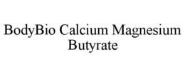BODYBIO CALCIUM MAGNESIUM BUTYRATE trademark