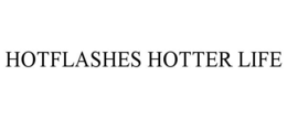 HOTFLASHES HOTTER LIFE trademark