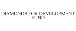 DIAMONDS FOR DEVELOPMENT FUND trademark