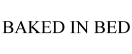 BAKED IN BED trademark