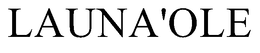 LAUNA'OLE trademark