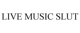 LIVE MUSIC SLUT trademark