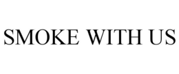 SMOKE WITH US trademark