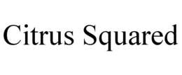 CITRUS SQUARED trademark