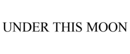 UNDER THIS MOON trademark