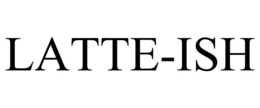 LATTE-ISH trademark