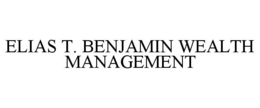ELIAS T. BENJAMIN WEALTH MANAGEMENT trademark