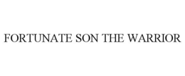 FORTUNATE SON THE WARRIOR trademark